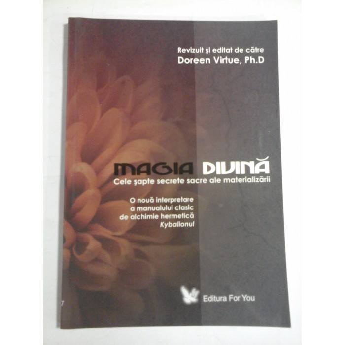 MAGIA DIVINA  -  CELE SAPTE SECRETE SACRE ALE MATERIALIZARII  -  DOREEN VIRTUE 